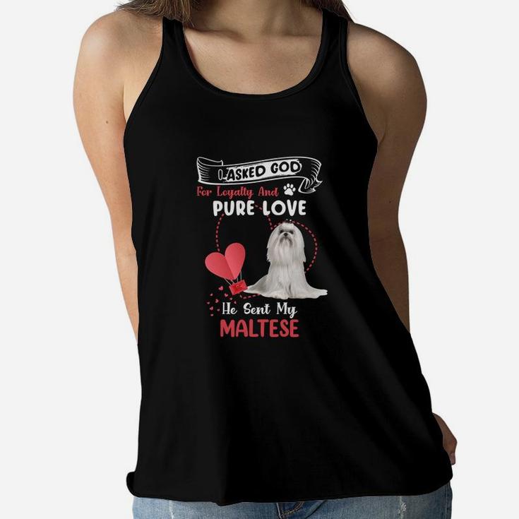 I Asked God For Loyalty And Pure Love He Sent My Maltese Funny Dog Lovers Women Flowy Tank