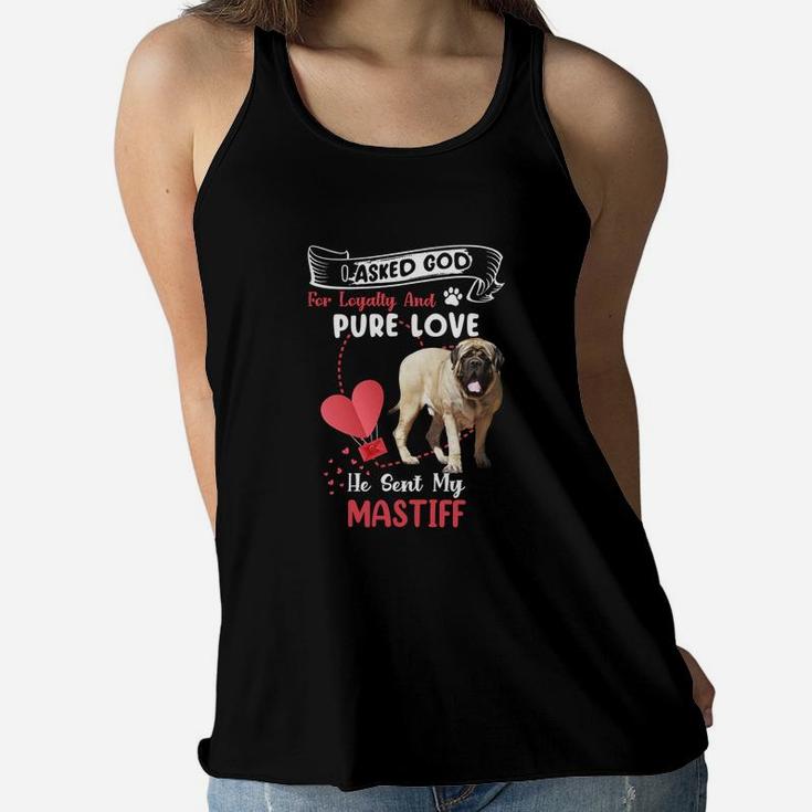 I Asked God For Loyalty And Pure Love He Sent My Mastiff Funny Dog Lovers Women Flowy Tank