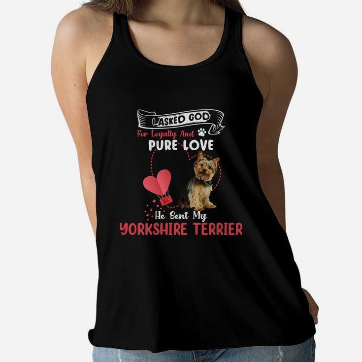 I Asked God For Loyalty And Pure Love He Sent My Yorkshire Terrier Funny Dog Lovers Women Flowy Tank