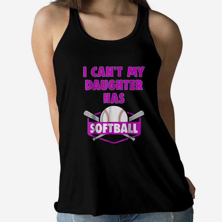 I Cant My Daughter Has Softball Mom Dad Gift Ladies Flowy Tank