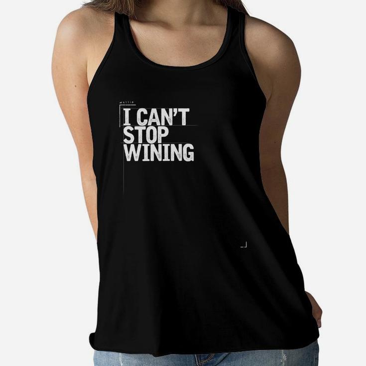 I Cant Stop Wining Funny Wine Lover Gift For Mom Wine Lover Ladies Flowy Tank