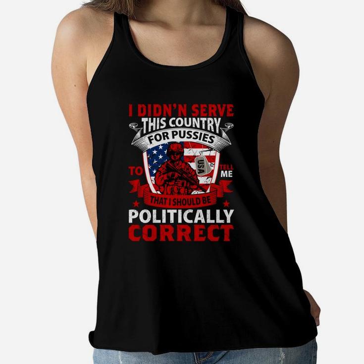 I Didnt Serve This Country Tell Me That I Should Be Politically Correct Women Flowy Tank
