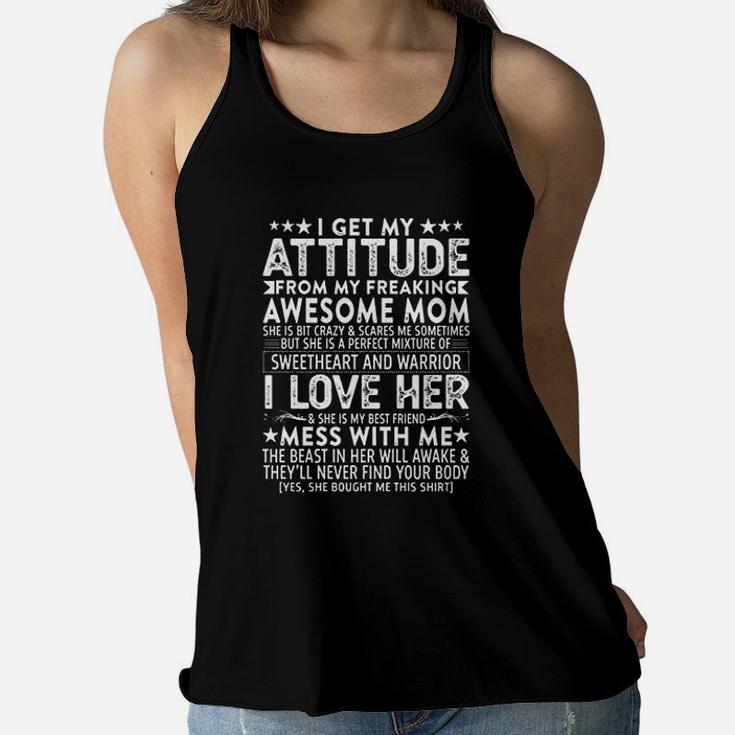 I Get My Attitude From My Freaking Awesome Mom Mothers Gifts Ladies Flowy Tank