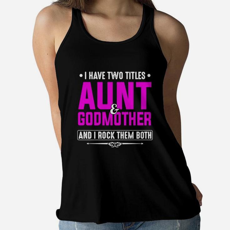 I Have Two Titles Aunt And Godmother And I Rock Them Both Ladies Flowy Tank