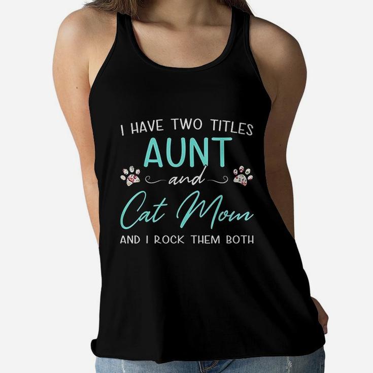 I Have Two Titles Aunt Cat Mom Mothers Day Gifts For Women Ladies Flowy Tank