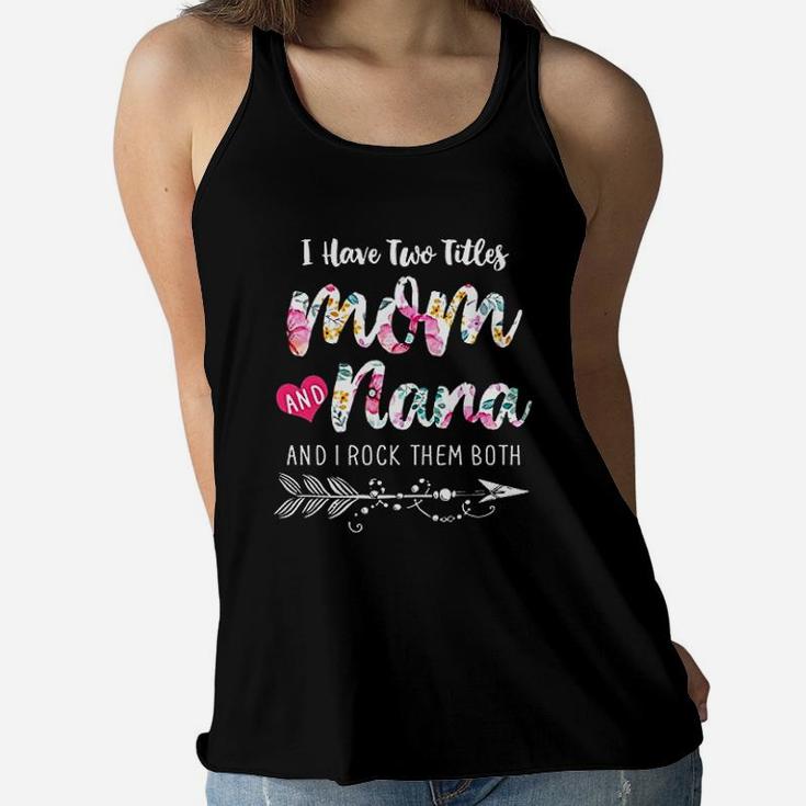 I Have Two Titles Mom And Nana New Grandma Floral Gift Ladies Flowy Tank