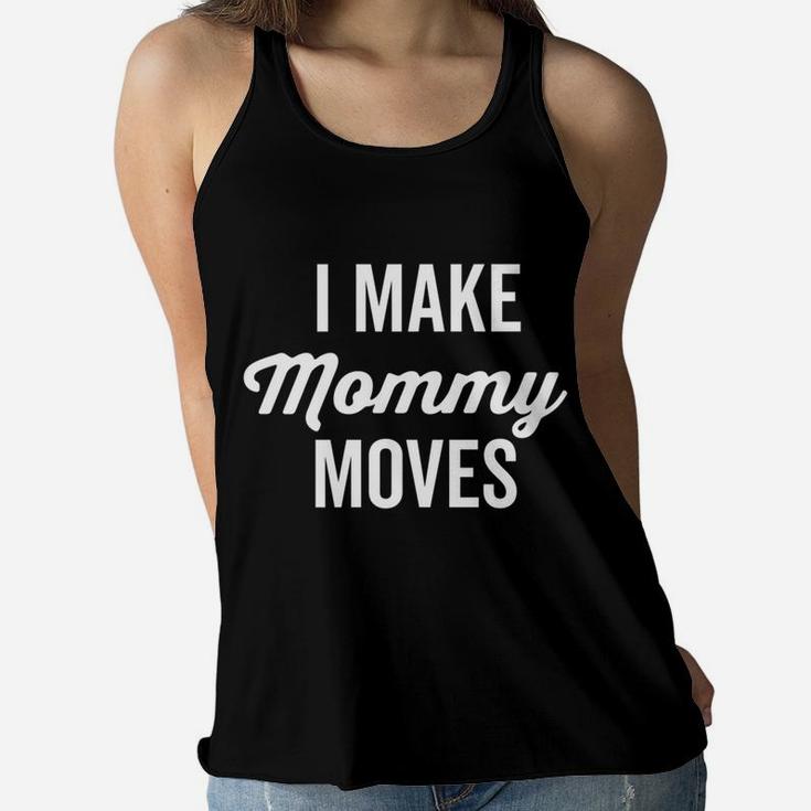 I Make Mommy Moves Classic Funny Saying Dark Ladies Flowy Tank