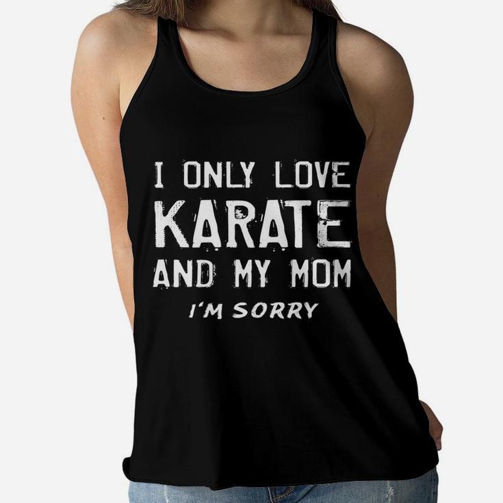 I Only Love Karate And My Mom Funny Karateka Mother Ladies Flowy Tank