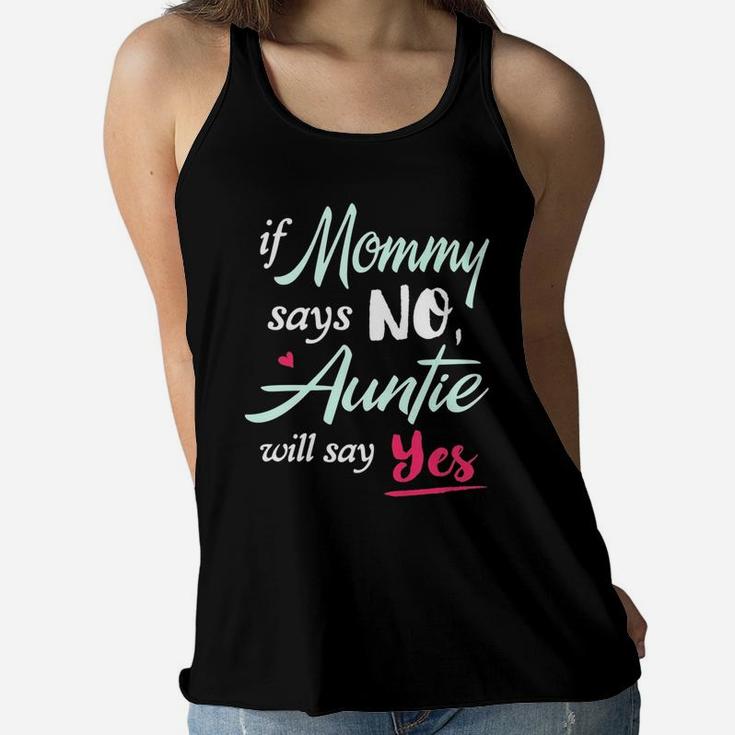 If Mommy Says No Auntie Will Says Ladies Flowy Tank