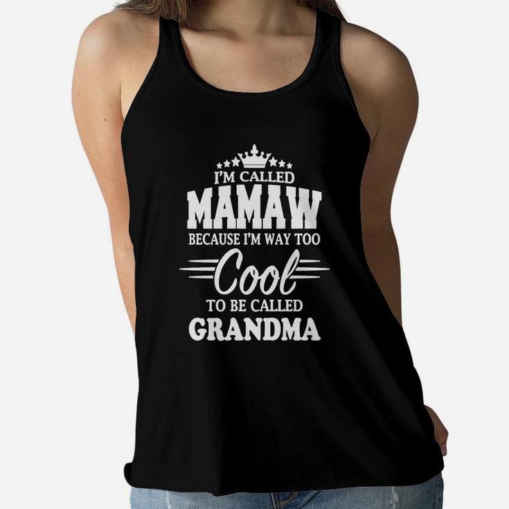 Im Called Mamaw Because I Am Way Too Cool To Be Called Grandma Ladies Flowy Tank