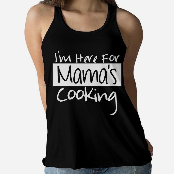Im Here For Mamas Cooking Home Mom Cooked Ladies Flowy Tank