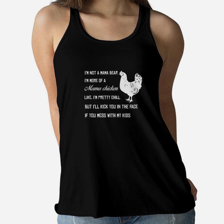 Im Not A Mama Bear Im More Of A Mama Chicken Like Ladies Flowy Tank