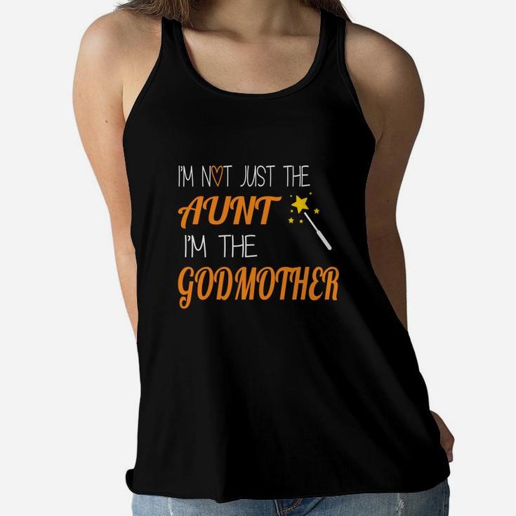 Im Not Just The Aunt Im The Godmother Happy Funny Ladies Flowy Tank