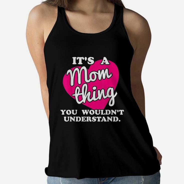 It Is A Mom Thing You Would Not Understand Ladies Flowy Tank