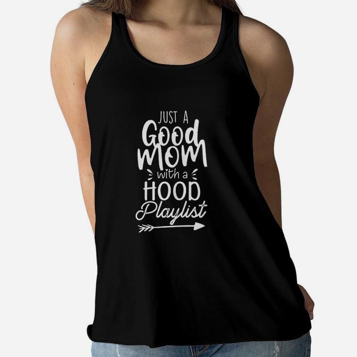 Just A Good Mom With A Hood Playlist Funny Good Mom Gifts Ladies Flowy Tank
