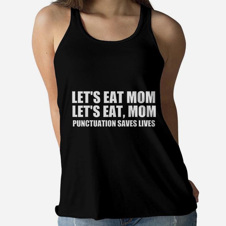 Lets Eat Mom Punctuation Saves Lives Grammar Funny Ladies Flowy Tank