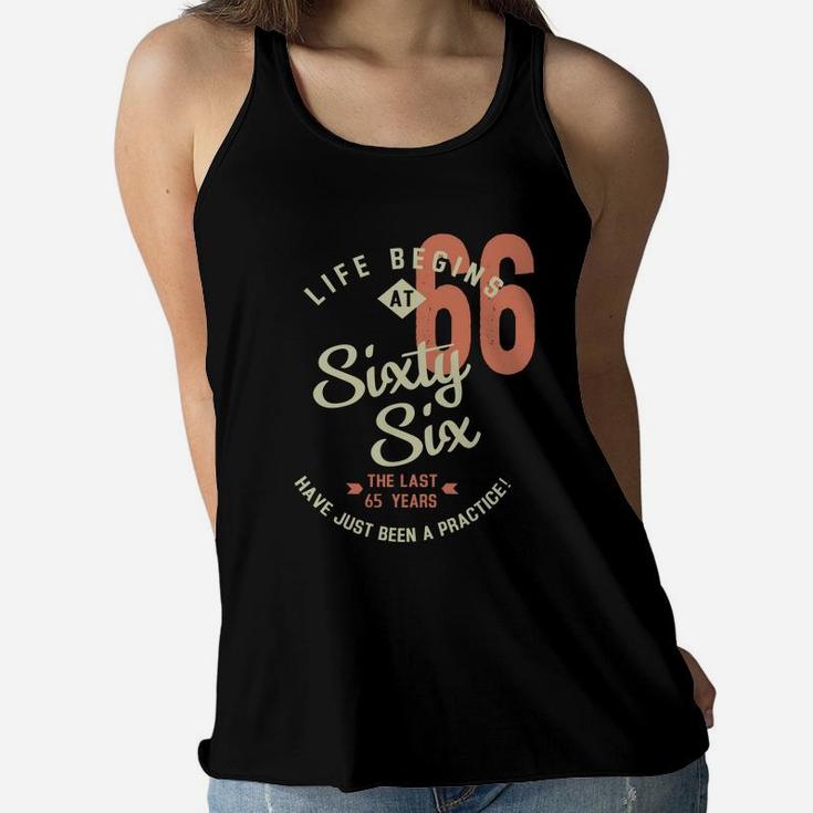 Life Begins At 66 Birthday 2022 Have Just Been Practice Women Flowy Tank