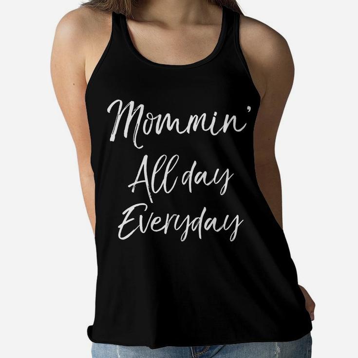 Mommin All Day Everyday Funny Cute Mom Mommy Ladies Flowy Tank