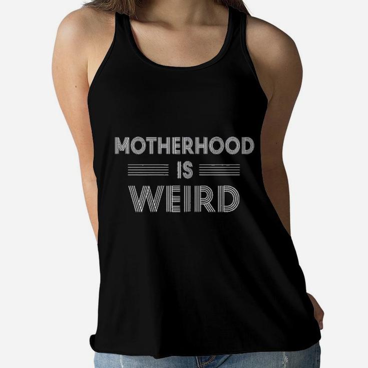 Motherhood Is Weird Ladies Flowy Tank