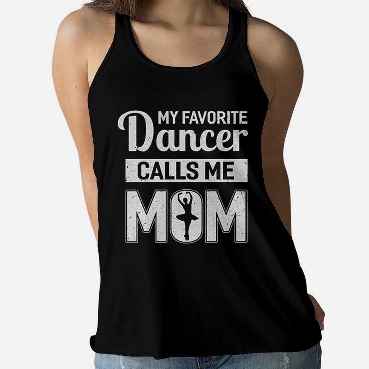 My Favorite Dancer Calls Me Mom Funny Ballet Dance Mom Ladies Flowy Tank