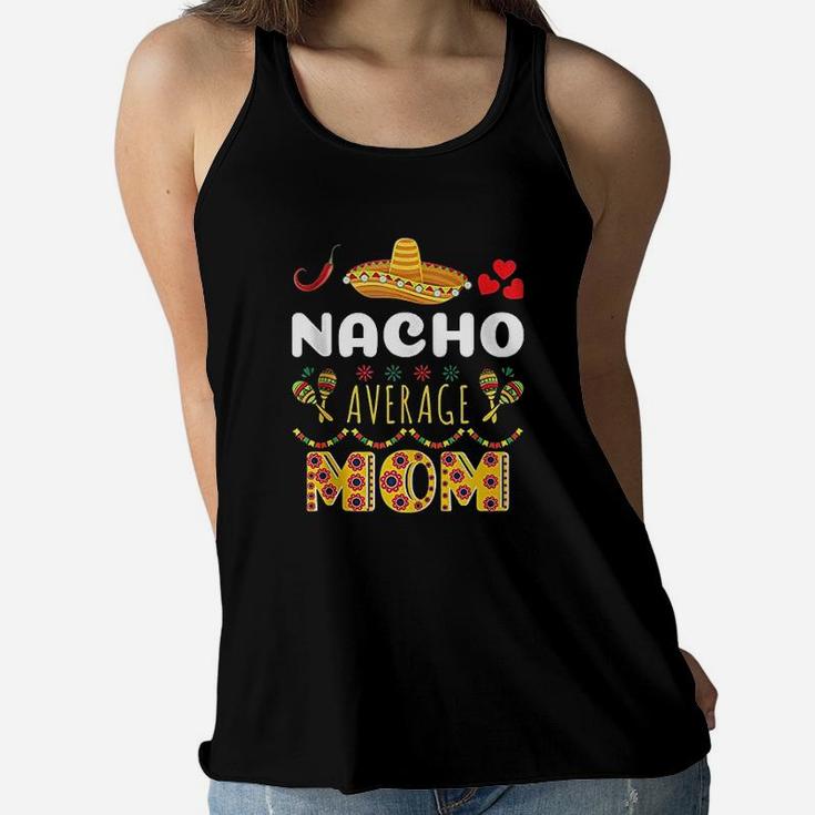 Nacho Average Mom Cinco De Mayo Mexican Fiesta Funny Ladies Flowy Tank