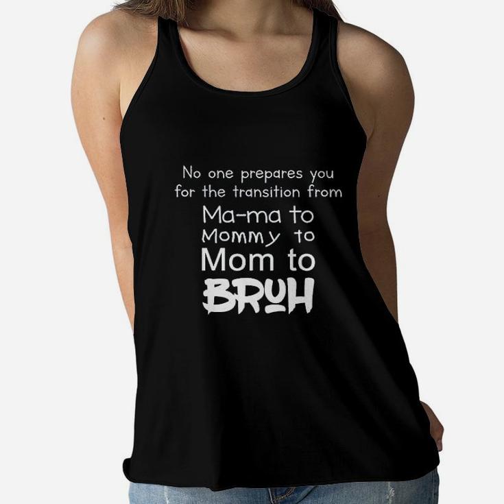 No One Prepares You For The Transition From Mama Ladies Flowy Tank