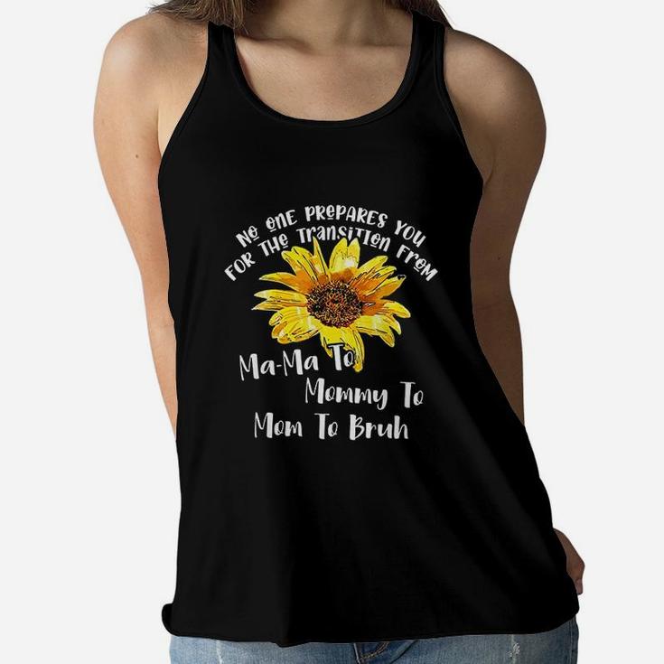 No One Prepares You For The Transition From Mama To Mom Ladies Flowy Tank