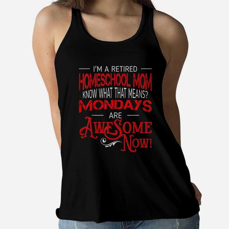 Retired Homeschool Mom Mondays Are Awesome Retirement Ladies Flowy Tank