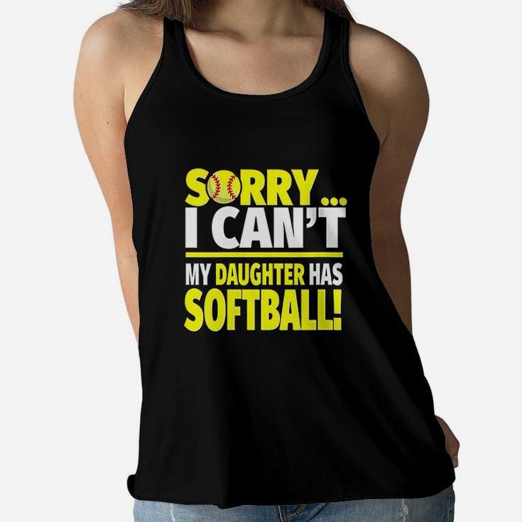 Sorry My Daughter Has Softball Funny Softball Mom Or Dad Ladies Flowy Tank