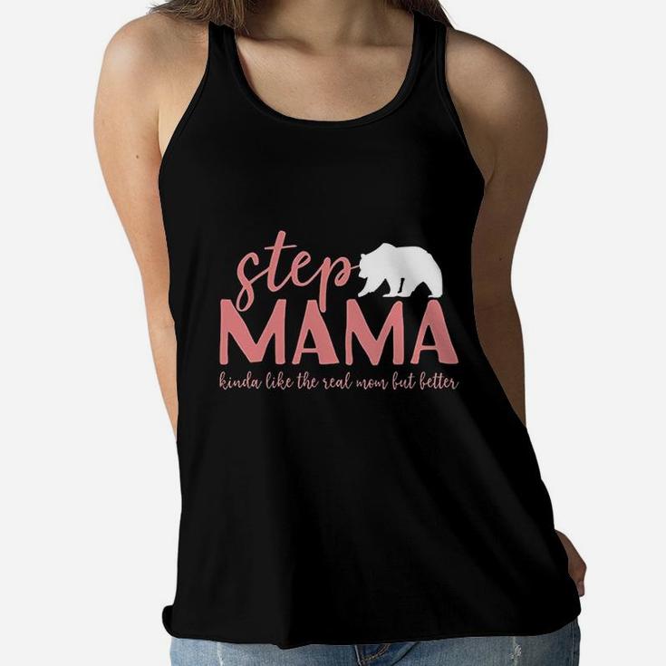 Step Mama Bear Bonus Mama Like The Real Mom But Better Ladies Flowy Tank