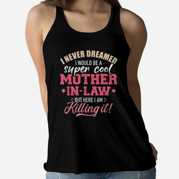 Super Cool Mother In Law Killing It Mothers Day Ladies Flowy Tank