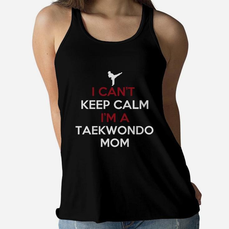 Taekwondo Mom - I Can't Keep Calm I'm A Taekwondo Ladies Flowy Tank