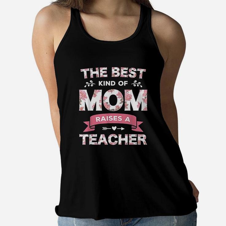 The Best Kind Of Mom Raises A Teacher Floral Fun Mothers Day Ladies Flowy Tank