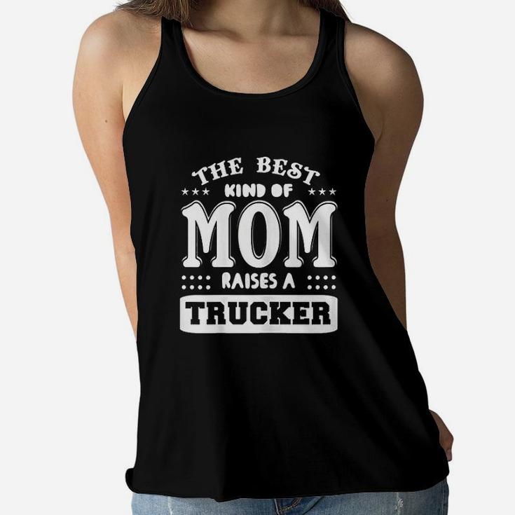 The Best Kind Of Mom Raises A Trucker Ladies Flowy Tank