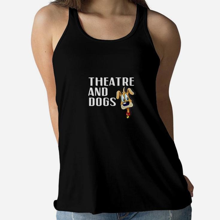 Theatre And Dogs Funny Actor Actress Dog Mom Owner Ladies Flowy Tank