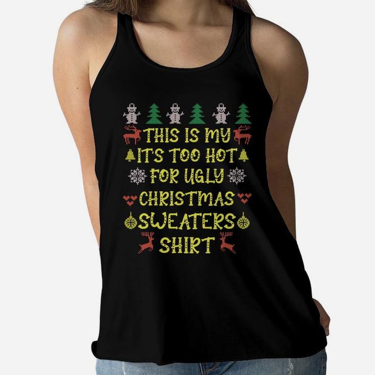 This Is My Its Too Hot For Ugly Christmas Sweaters Shirt Women Flowy Tank