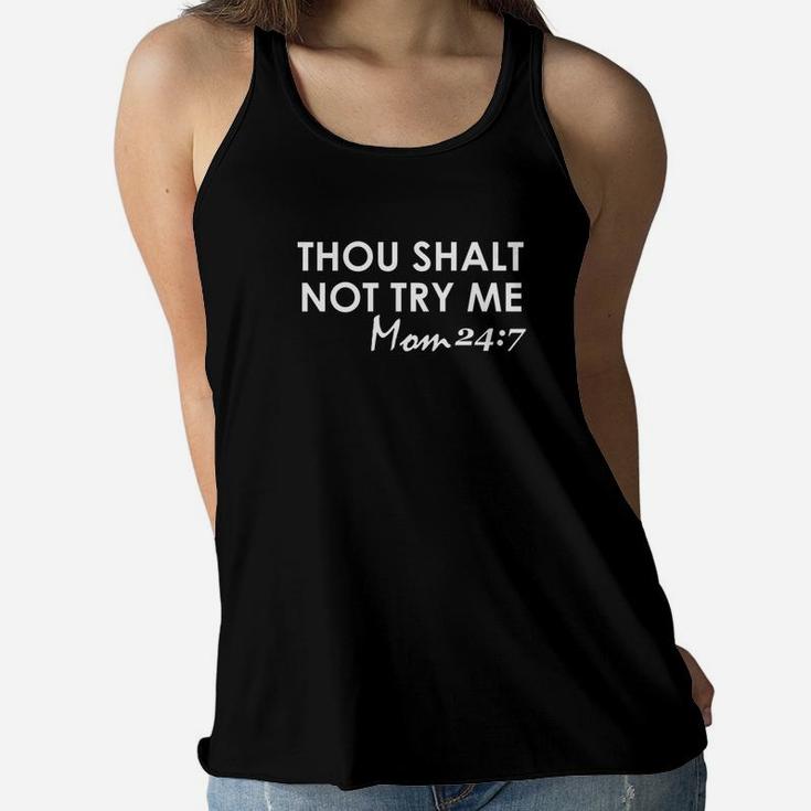 Thou Shalt Not Try Me Mom 247 Funny Mother Ladies Flowy Tank