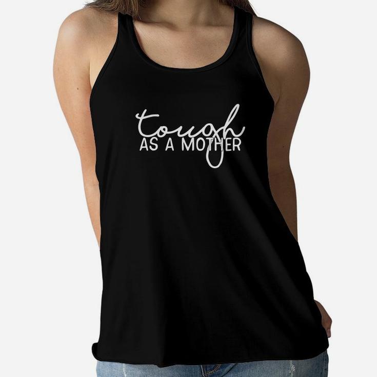 Tough As A Mother Mothers Day Funny Mom Bear Gift Ladies Flowy Tank