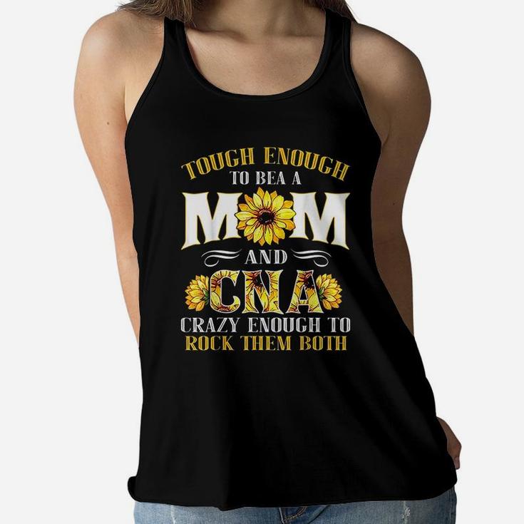 Tough Enough To Be A Mom And Cna Enough To Rock Them Both Ladies Flowy Tank