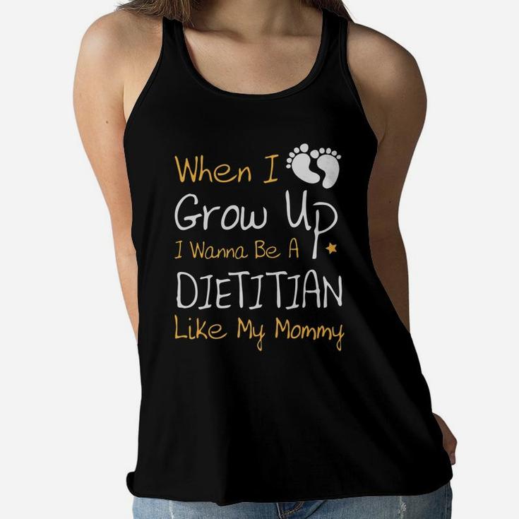 When I Grow Up I Wanna Be A Dietitian Like My Mommy Ladies Flowy Tank
