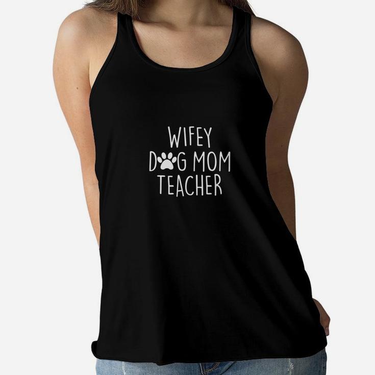 Wifey Dog Mom Teacher Funny Shirt Gifts Ladies Flowy Tank