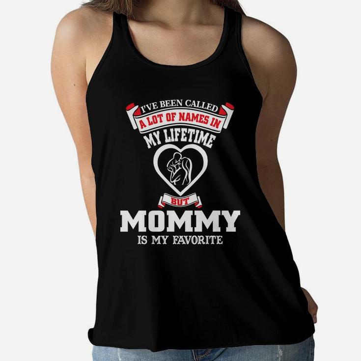 Womens Ive Been Called A Lot Of Names But Mommy Is My Favorite Ladies Flowy Tank