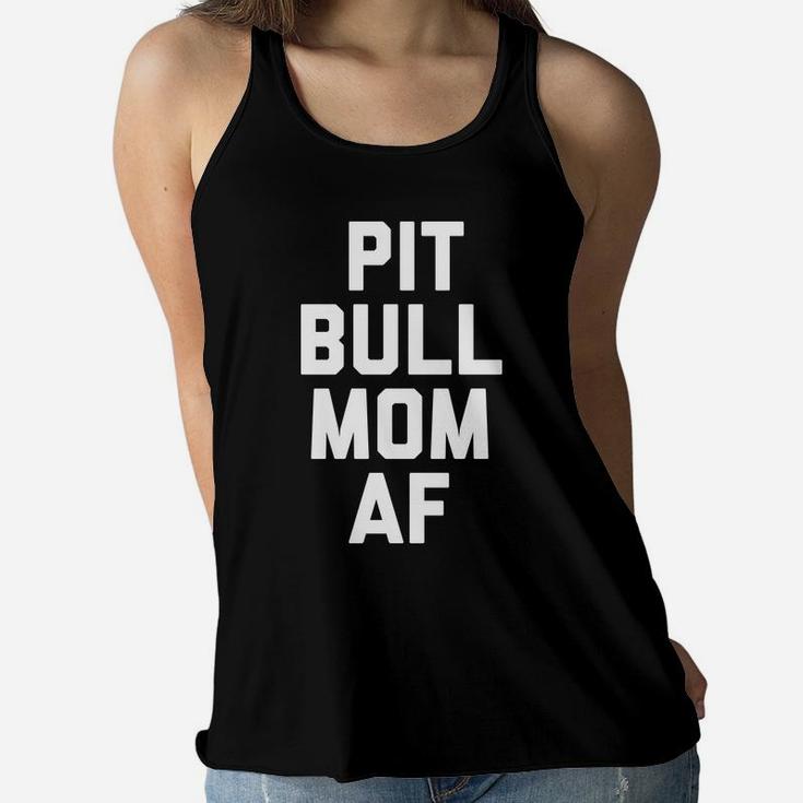 Womens Womens Pitbull Mom Af Funny Pittie Mama Ladies Flowy Tank