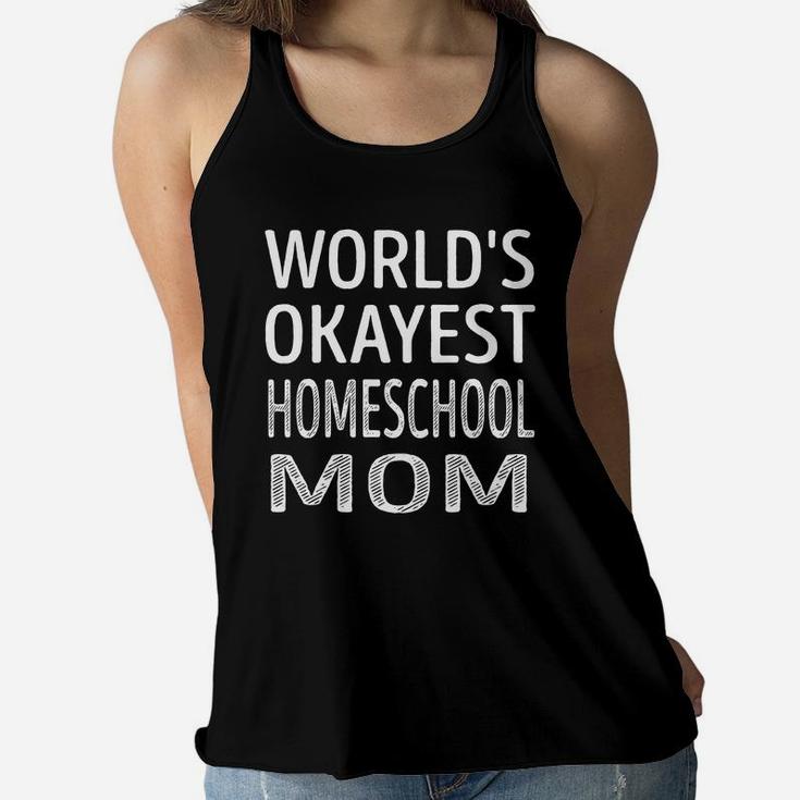 Worlds Okayest Homeschool Mom Job Shirts Ladies Flowy Tank
