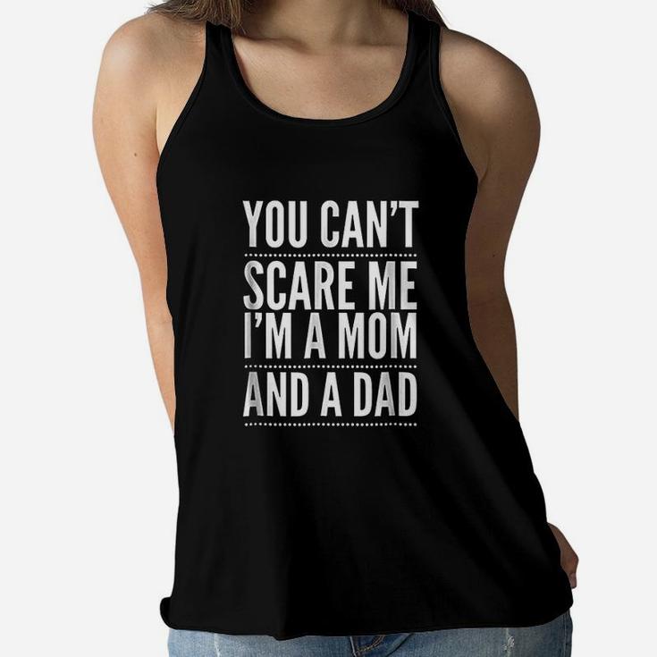 You Cant Scare Me I Am A Mom And A Dad Single Mother Ladies Flowy Tank