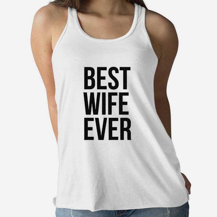 Best Wife Ever Cute Graphic For Mom Funny Cool Sarcastic Ladies Flowy Tank