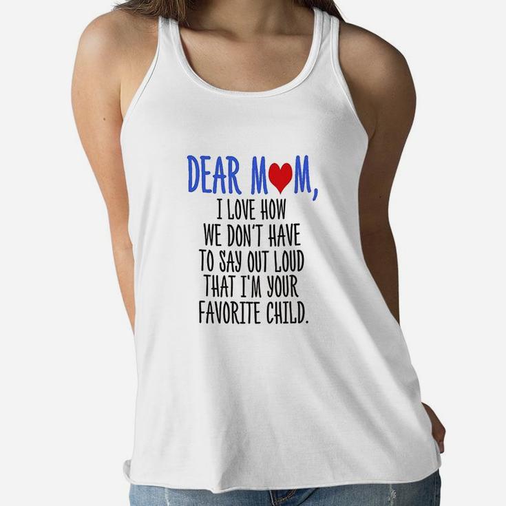 Dear Mom Im Your Favorite Child Ladies Flowy Tank