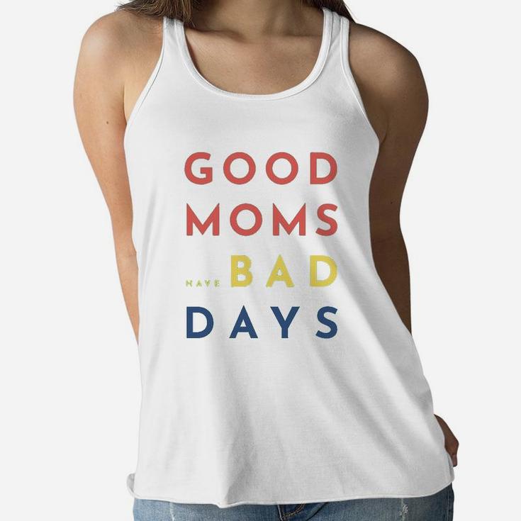 Good Moms Have Bad Days Ladies Flowy Tank