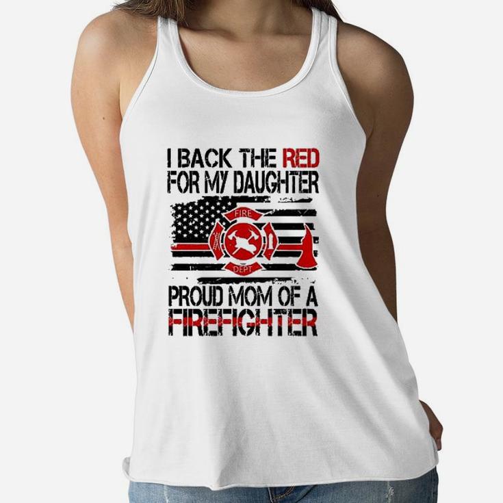 I Back The Red For My Daughter Proud Firefighter Mom Ladies Flowy Tank