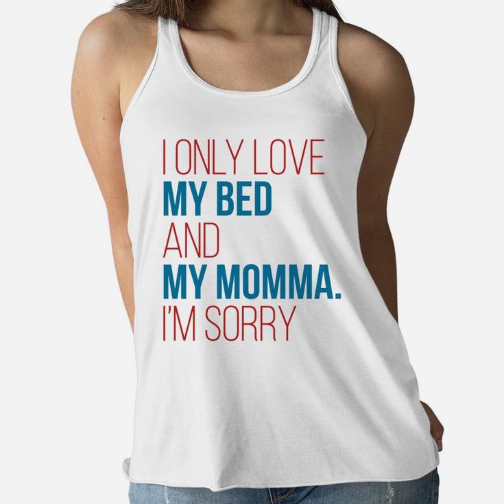 I Only Love My Bed And My Momma Im Sorry Fun Gag Gif Ladies Flowy Tank